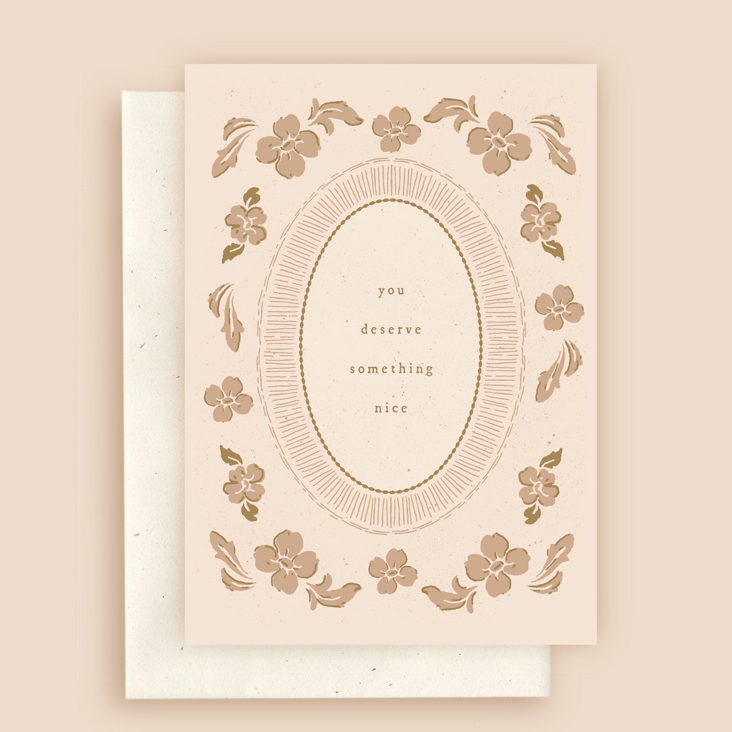 You Deserve Something Nice Floral Greeting Card